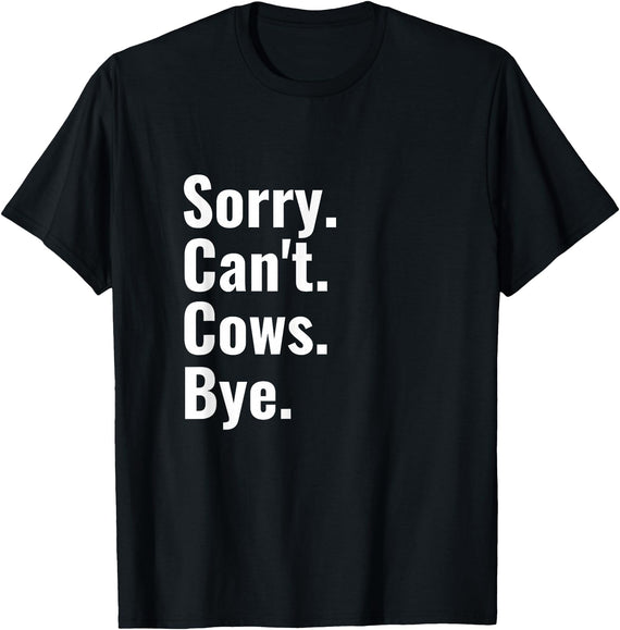 Funny Cow Shirt For Men Women Sorry Can't Cows Bye Shirt Funny Cow Lover Humor T-Shirt - Black