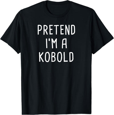 Pretend Im Halloween Costume Ideas Pretend I'm A Kobold Halloween Costume T-Shirt