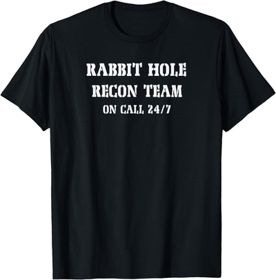 Rabbit Hole Recon Team On Call 24/7 T-Shirt