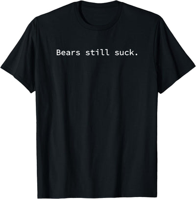 Bears Still Suck | Funny and Minimal T-Shirt