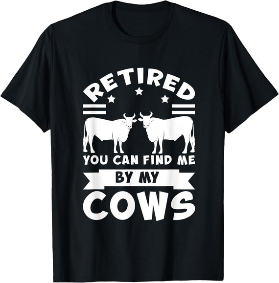 Funny farming Gifts Retired you can find me by my cows cows T-Shirt - Black