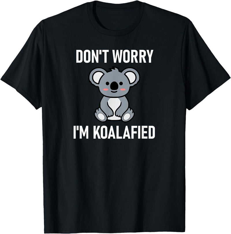 Koala Bear Puns Design, Gag Gifts Don't Worry I'm Koalafied, Funny, Jokes, Sarcastic Sayings. T-Shirt - Black