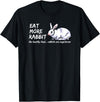 Eat More Rabbit - the Healthy Food, Rabbits Are Vegetarian T-Shirt in Black