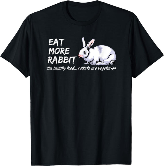 Eat More Rabbit - the Healthy Food, Rabbits Are Vegetarian T-Shirt in Black