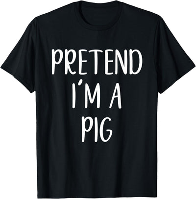 Pretend I'm A Pig Costume Halloween Funny Easy Adult Kid T-Shirt