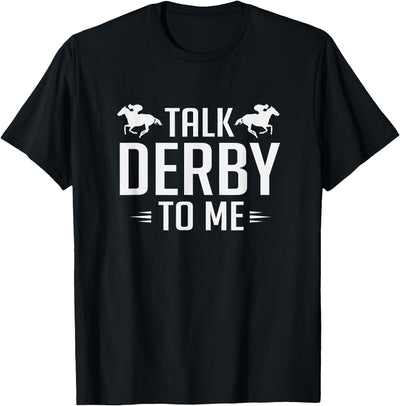 Horse Derby Teez Funny Talk Derby To Me Horse Racing T-Shirt