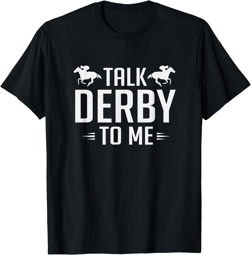 Horse Derby Teez Funny Talk Derby To Me Horse Racing T-Shirt - Black