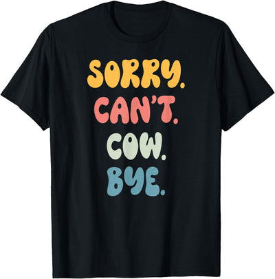 Sorry Can't Cow Bye Funny Women Girls Cow T-Shirt