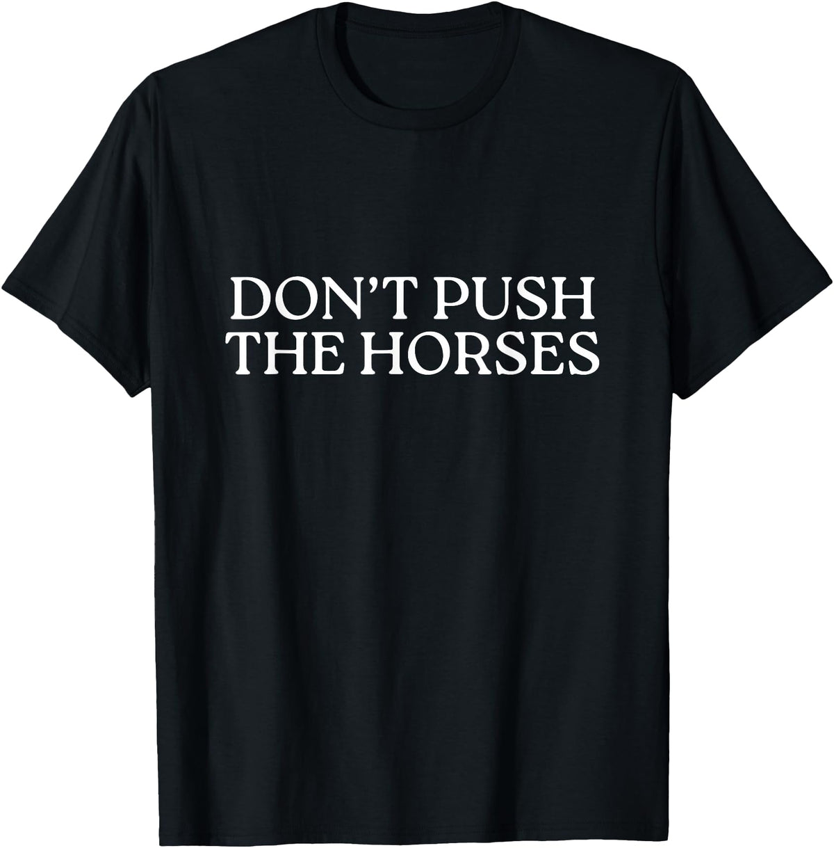 Funny Boxing Quotes Don't Push The Horses T-Shirt - Black