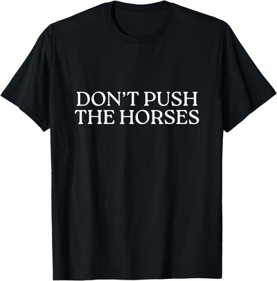 Funny Boxing Quotes Don't Push The Horses T-Shirt