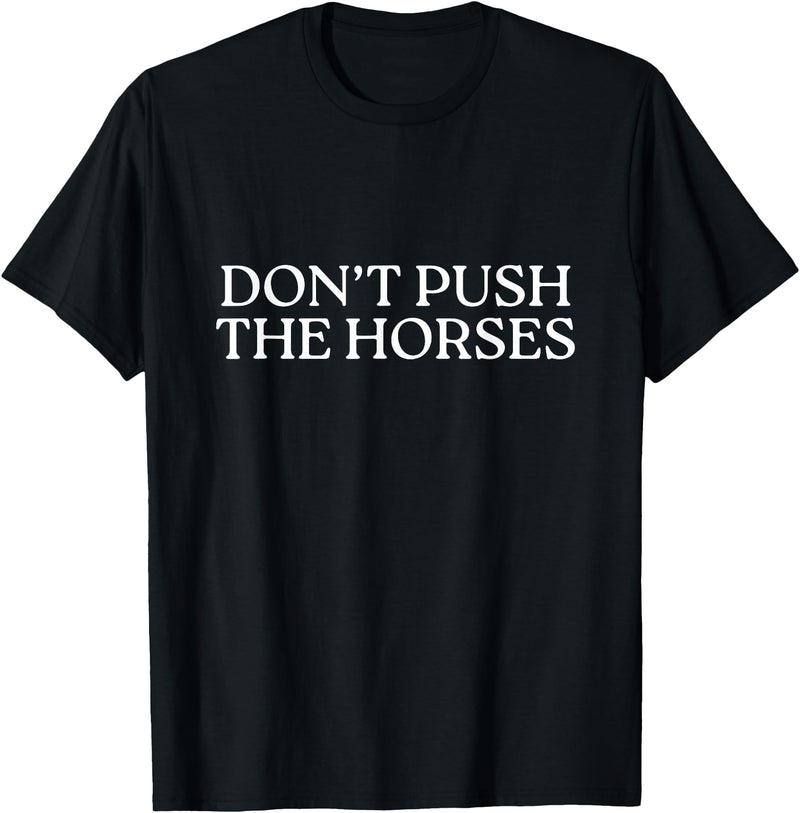 Funny Boxing Quotes Don't Push The Horses T-Shirt - Black