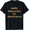 Funny Shorthorn Cattle Gift for Men & Women Easily Distracted By A Cow - Shorthorn Cattle T-Shirt - Black