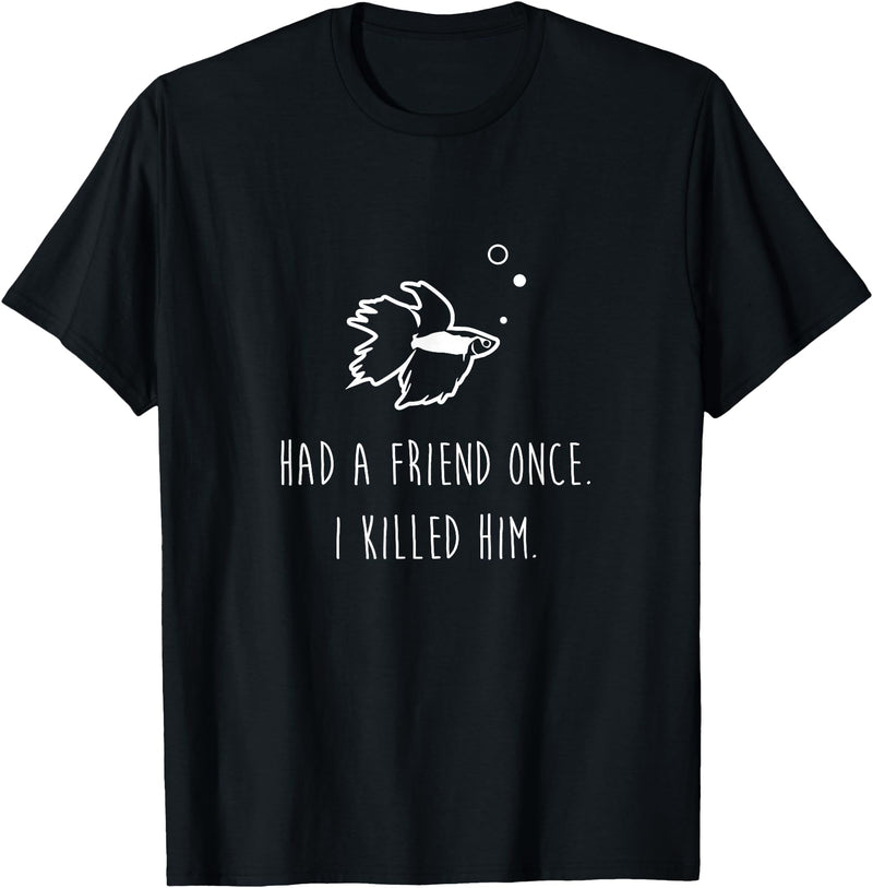 Moe Betta Betta Fish Had A Friend Once Funny Cute Pet Owner Gift T-Shirt - Black