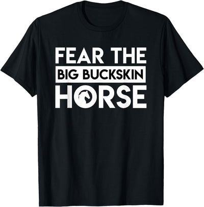Horse Lovers Funny gift shirt Fear The Big Buckskin Horse Design Horse Lovers Gifts Shirt T-Shirt