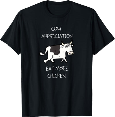 Cow Appreciation Eat More Chicken T-Shirt
