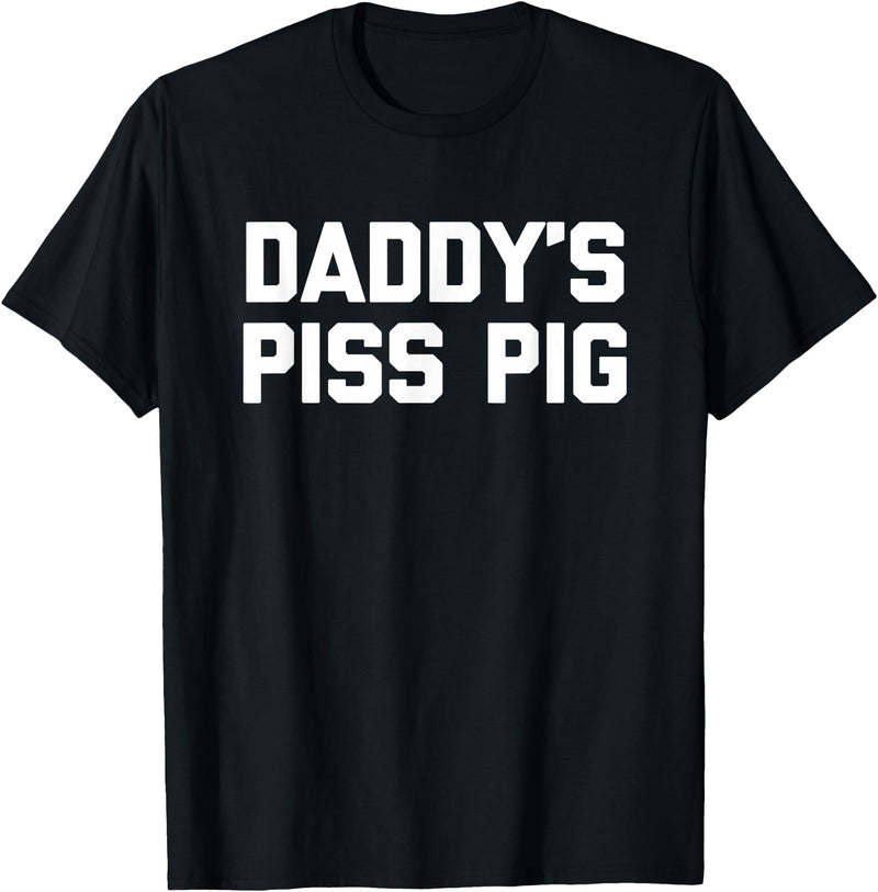 Funny Sayings & Funny Designs Daddy's Piss Pig - Funny Saying Sarcastic Novelty Urine Piss T-Shirt - Black
