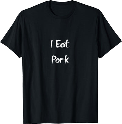 You are What you Eat I eat pig T-Shirt
