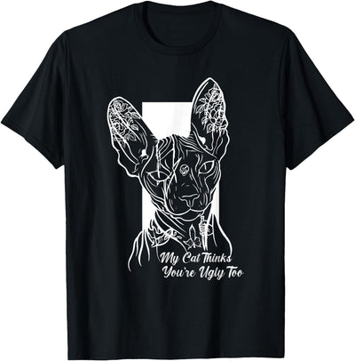 Funny Sphynx Cat Hairless Apparel My Sphynx Thinks You're Ugly Too Funny Hairless Cat Mom Dad T-Shirt for Men Women