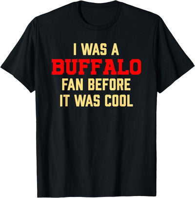 Cow I Was a Buffalo Fan Before It Was Cool T-Shirt