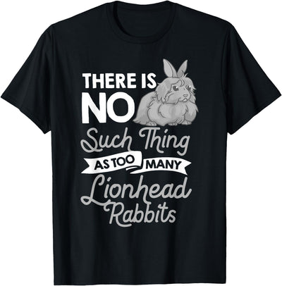 There Is No Such Thing as Too Many Lionhead Rabbits Tee