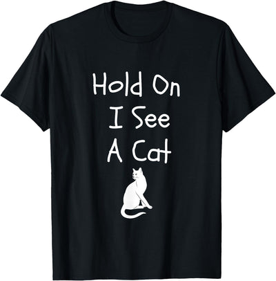 Hold On I See A Cat Apparel Tee Co. Hold On I See A Cat Funny Cute Cat For Kitten Lovers T-Shirt
