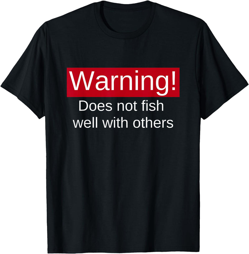 Funny Fishing Meme Gifts Funny Fishing Does Not Fish Well With Others Gift T-Shirt - Black