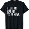 I Left My Rabbit to Be T-Shirt in Black