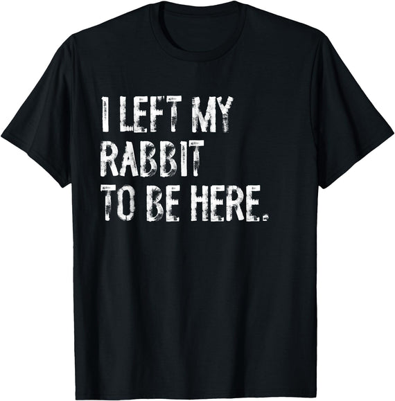 I Left My Rabbit to Be T-Shirt in Black