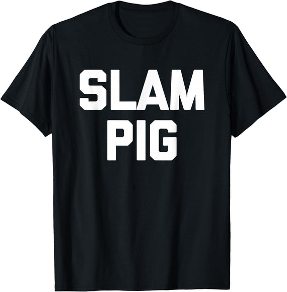 Funny Sex Sayings & Funny Sexy Designs Slam Pig - Funny Saying Sarcastic Cute Cool Sexy Novelty Sex T-Shirt - Black