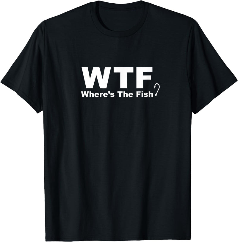 Funny Fishing Shirt WTF Shirt - Where's The Fish Shirt, Funny Fishing T-Shirt T-Shirt - Black
