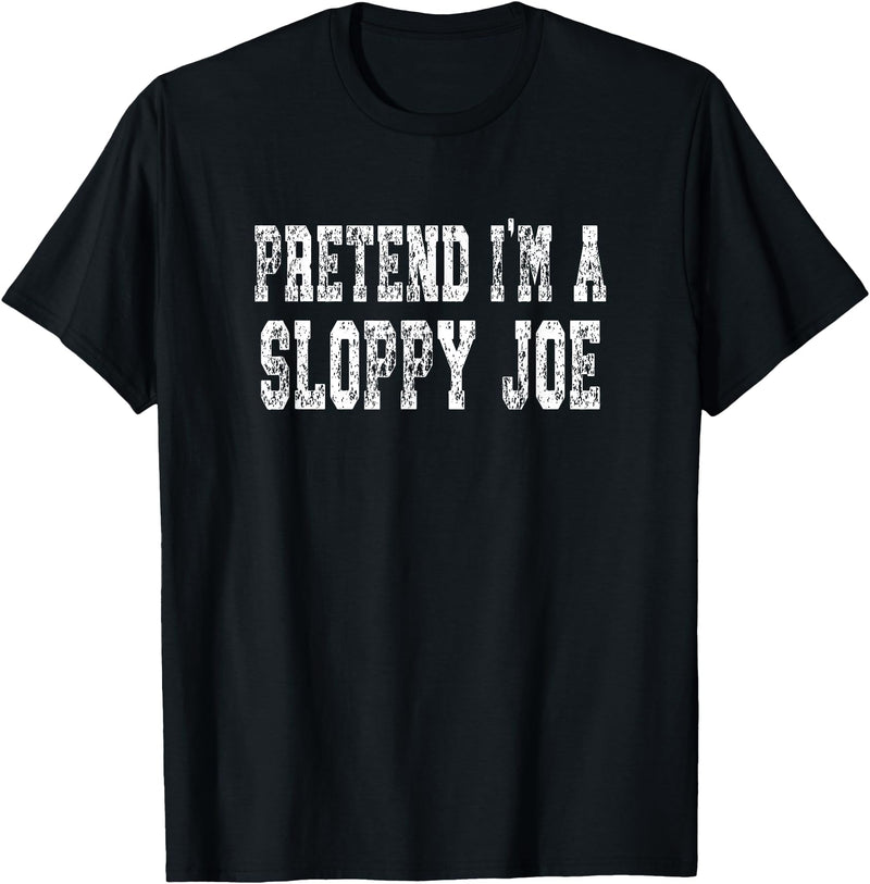 Easy Halloween Costume Shirts Pretend I'm A Sloppy Joe - Lazy Halloween Costume T-Shirt - Black