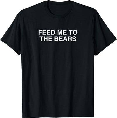 Feed Me to the Bears Bold Text T-Shirt