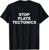 Stop Plate Tectonics Funny Apparel T-Shirt - Black