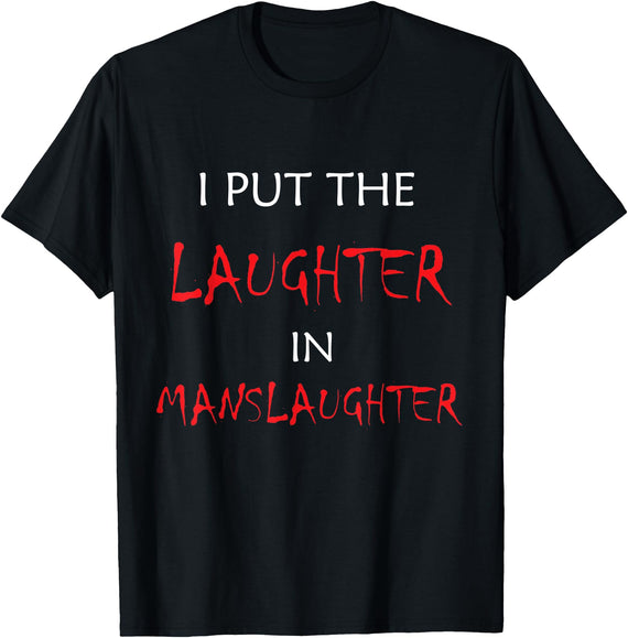 12 Mile T-Shirts I Put The Laughter In Manslaughter Funny Halloween T-Shirt T-Shirt - As Pictured
