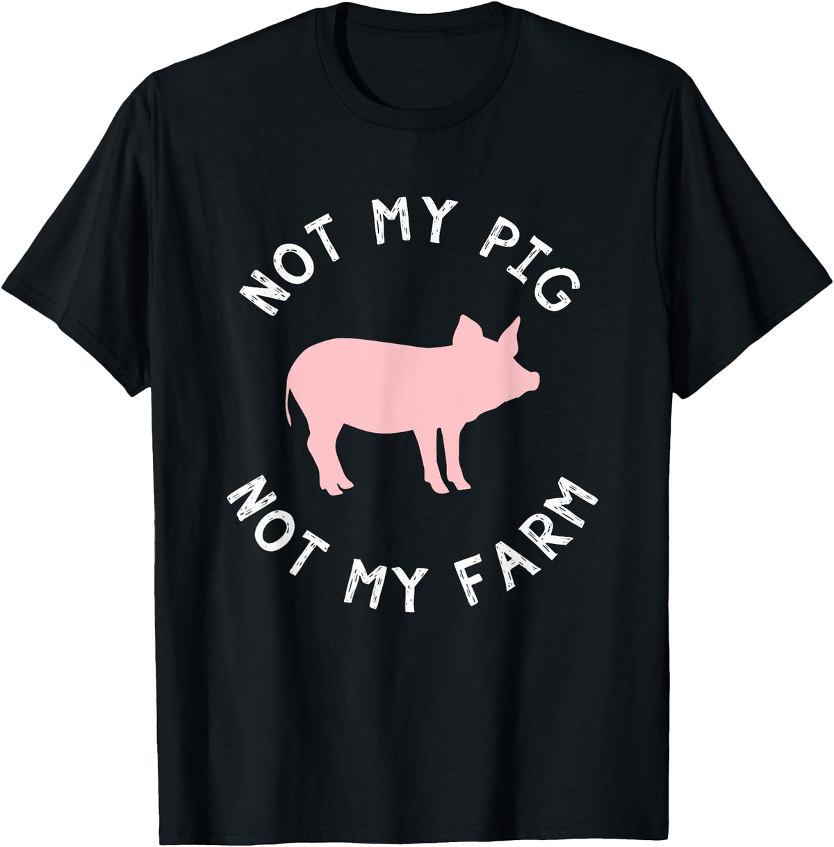 Not My Pig Not My Farm Funny Farmer Animal T-Shirt - Black