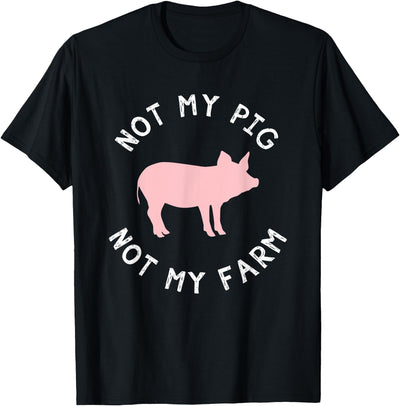 Not My Pig Farm Funny Farmer Animal T-Shirt