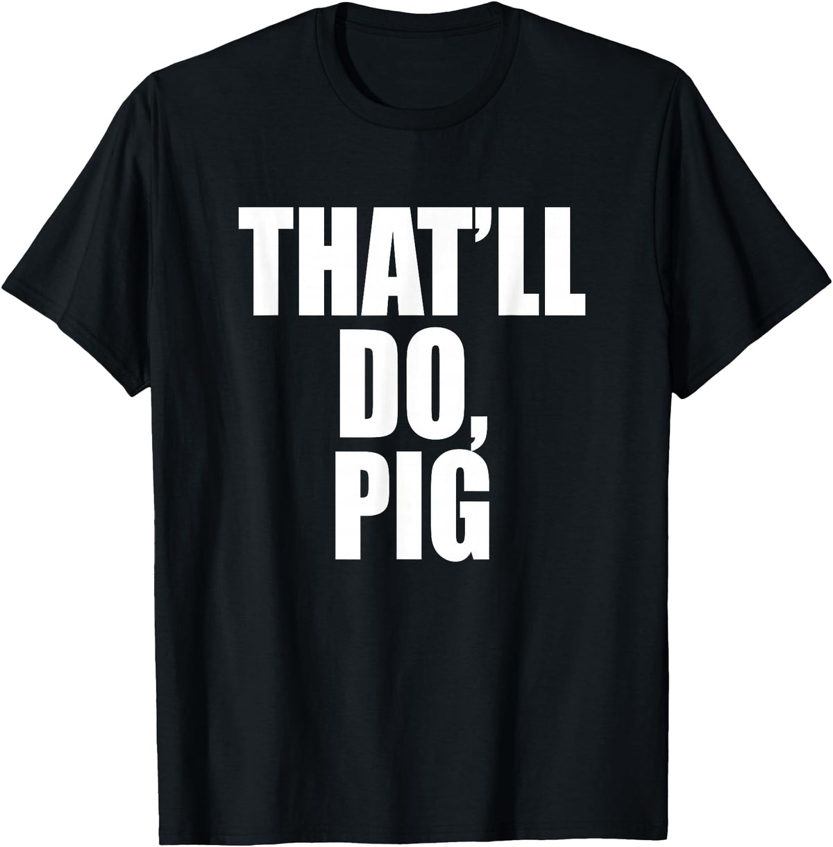 Three Words On A Designs That’ll Do, Pig. A Memorable Trivia Saying Quote A Favorite T-Shirt - Black