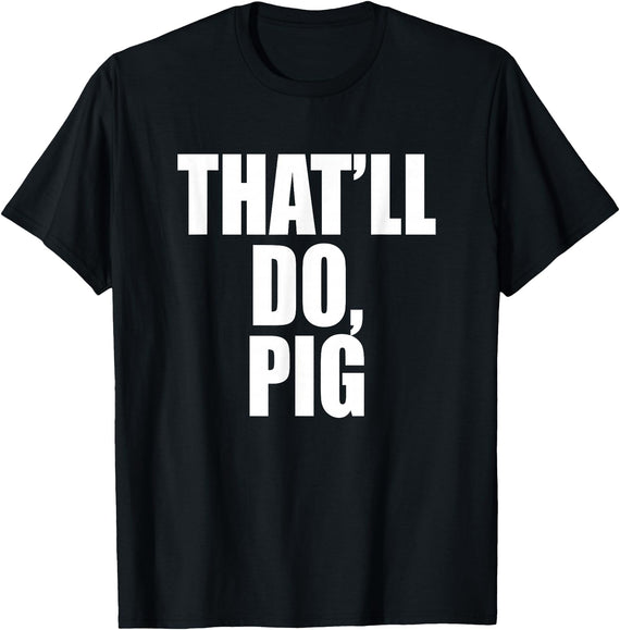 Three Words On A Designs That’ll Do, Pig. A Memorable Trivia Saying Quote A Favorite T-Shirt - Black