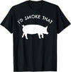 I'd Smoke That Pig Funny Gift Tees I'd Smoke That Pig T-Shirt Funny Smoking BBQ Grilling Gift T-Shirt - Black