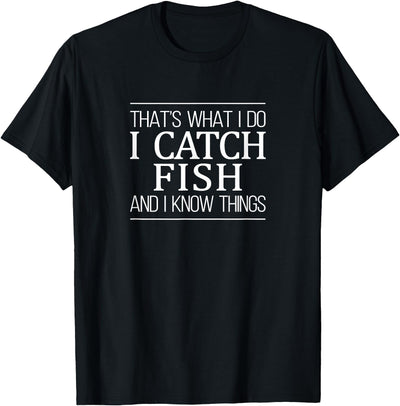 That's What I Do - I Catch Fish And I Know Things T-Shirt