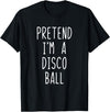Pretend Im A Disco Ball Halloween Costume Pretend I'm A Disco Ball Costume Halloween Lazy Adult Kids T-Shirt - As Pictured