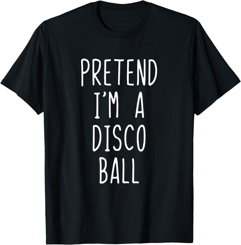 Pretend Im A Disco Ball Halloween Costume Pretend I'm A Disco Ball Costume Halloween Lazy Adult Kids T-Shirt - As Pictured