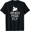 Classic Comic Humor Sayings Quotes T-shirts Funny When Pigs Fly Joke Sarcastic Family T-Shirt - Black