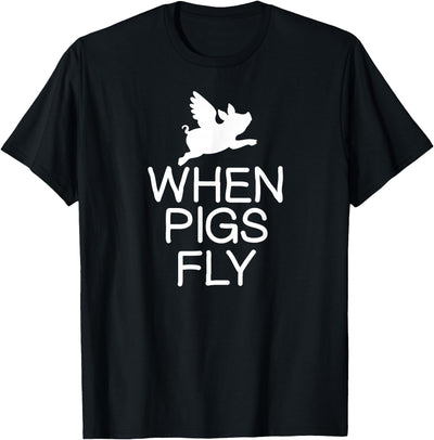 Funny When Pigs Fly Joke Sarcastic Family T-Shirt