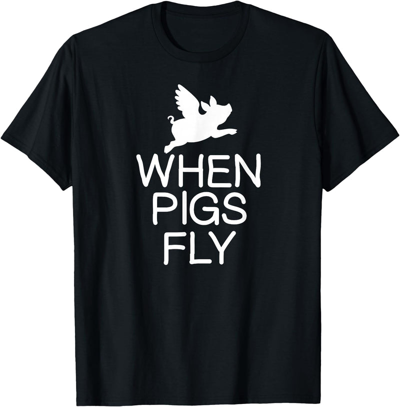 Classic Comic Humor Sayings Quotes T-shirts Funny When Pigs Fly Joke Sarcastic Family T-Shirt - Black