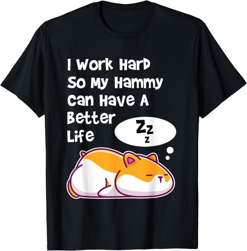I Work Hard So My Pet Hammy Hamster Can Have A Better Life T-Shirt - Black