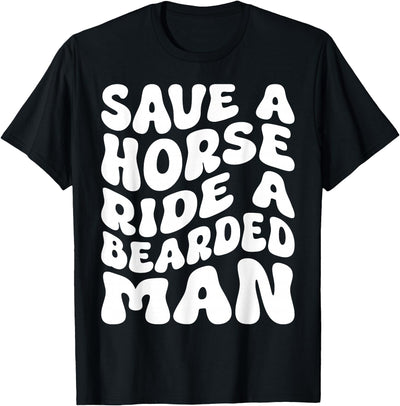 Save A Horse Ride A Bearded Man Sayings Tees Save A Horse Ride A Bearded Man Beard Lovers Funny Groovy T-Shirt