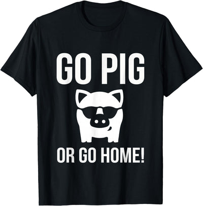 GO PIG OR GO HOME BBQ barbecue T-Shirt