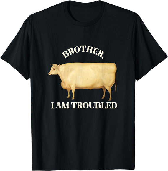 Brother I Am Troubled Bull Meme Brother I Am Troubled Bulls Cow Meme T-Shirt - Black