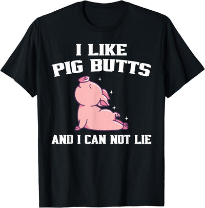 I Like Pig Butts And I Can Not Lie T-Shirt
